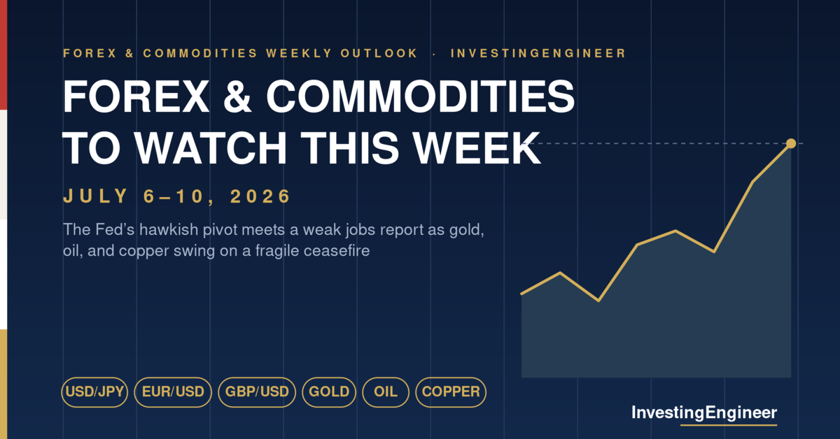 forex and commodities to watch this week